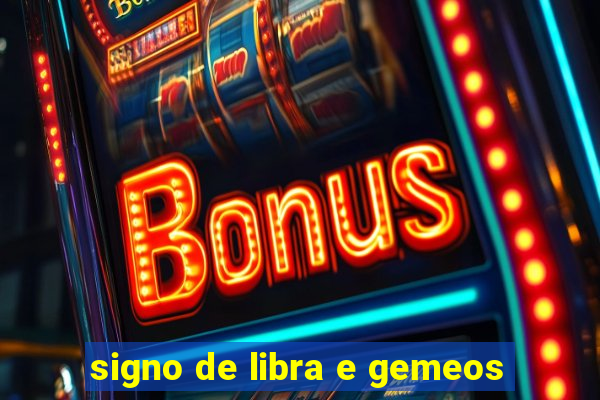 signo de libra e gemeos