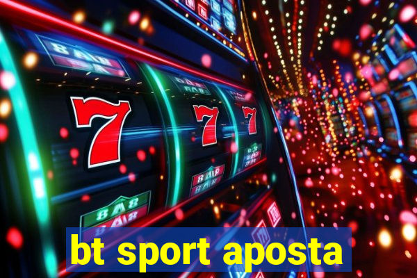 bt sport aposta