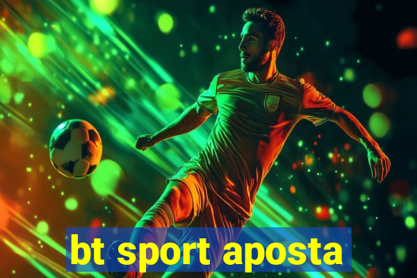 bt sport aposta