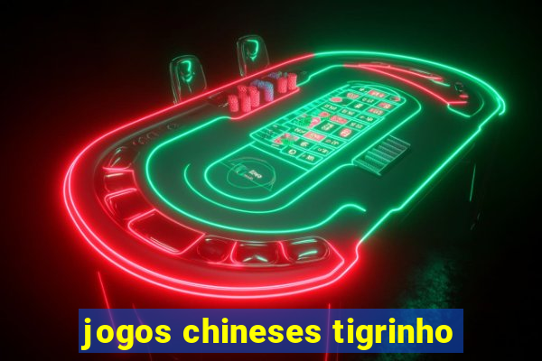 jogos chineses tigrinho