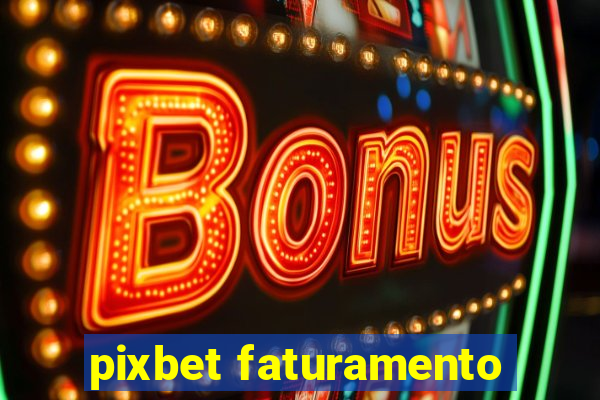 pixbet faturamento