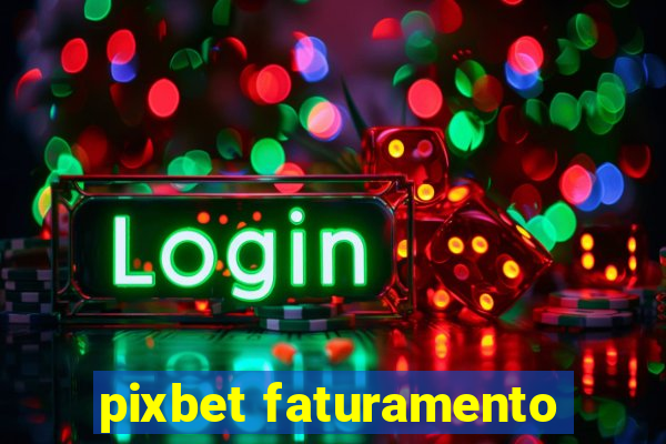 pixbet faturamento