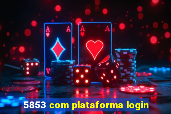 5853 com plataforma login