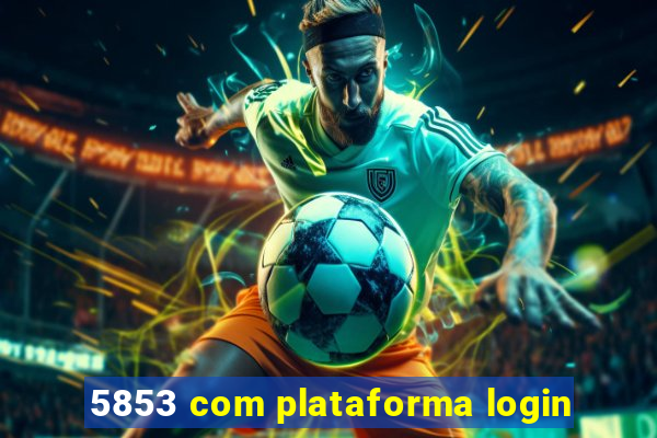 5853 com plataforma login