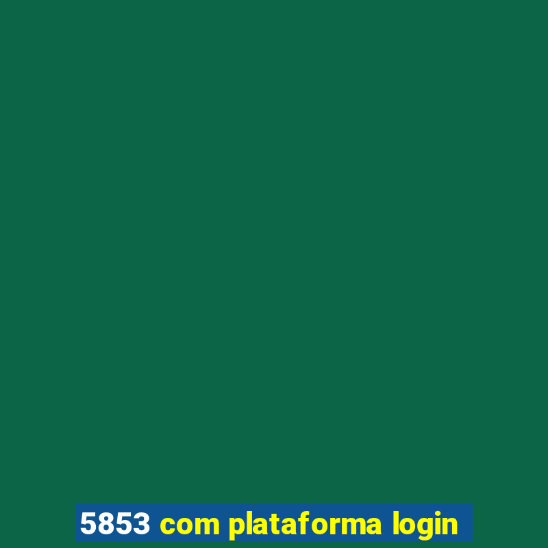 5853 com plataforma login