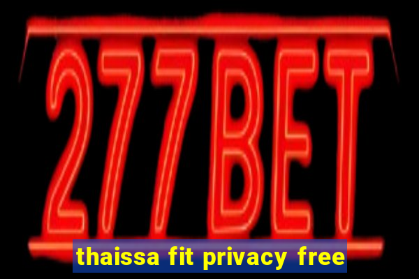 thaissa fit privacy free