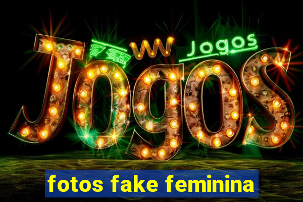 fotos fake feminina