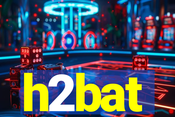 h2bat