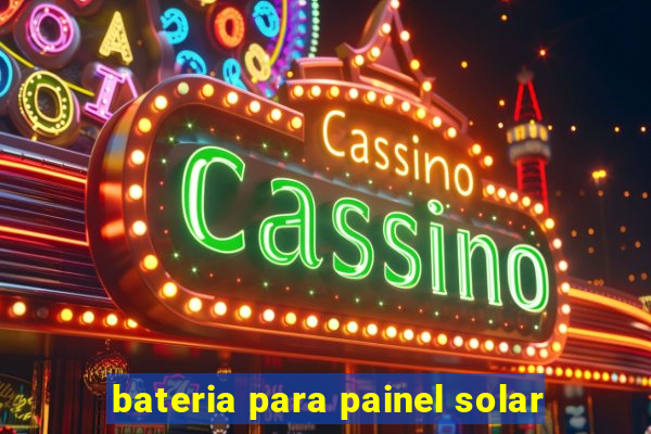 bateria para painel solar