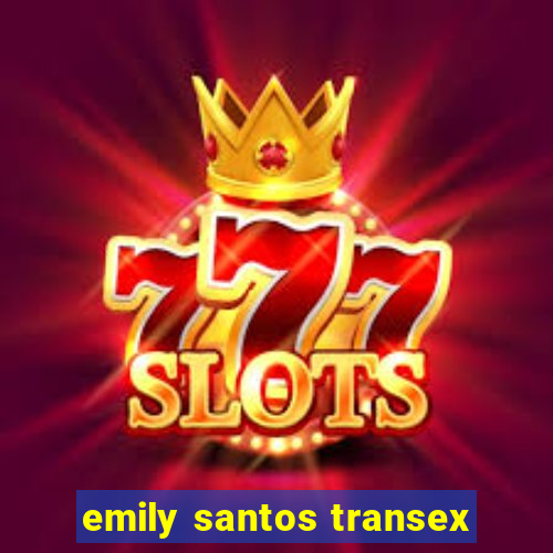 emily santos transex