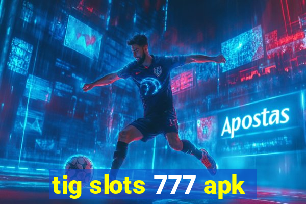 tig slots 777 apk