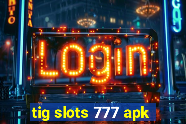 tig slots 777 apk