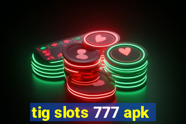 tig slots 777 apk