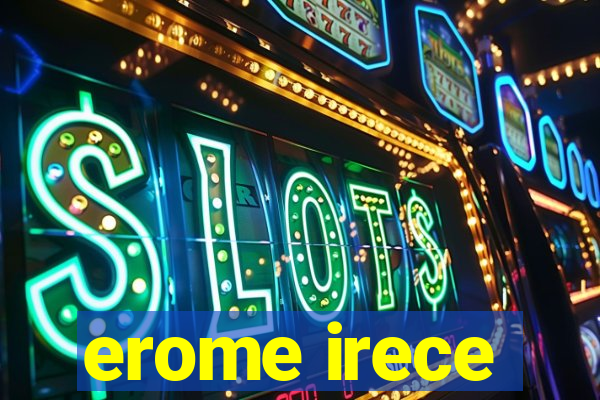 erome irece