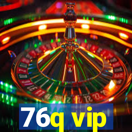 76q vip