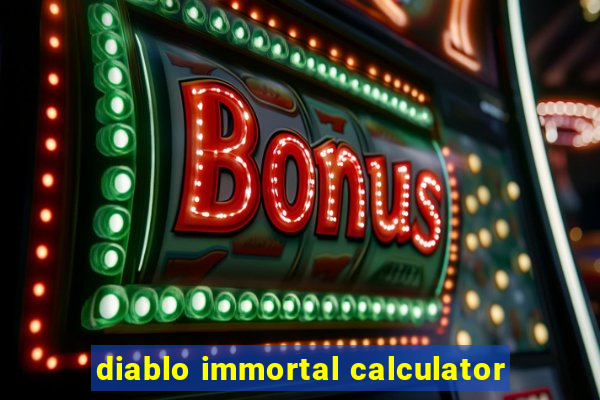 diablo immortal calculator