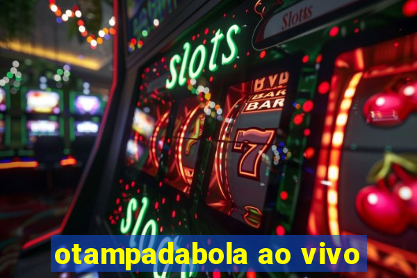 otampadabola ao vivo