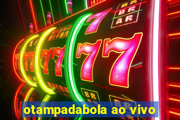 otampadabola ao vivo