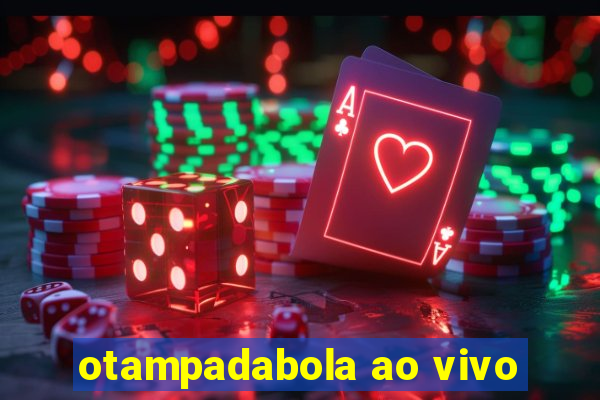 otampadabola ao vivo