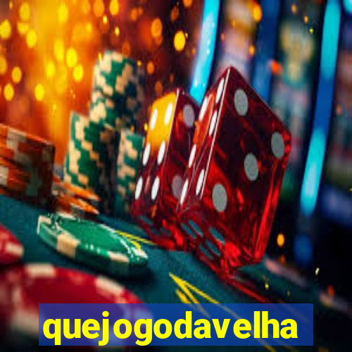 quejogodavelha