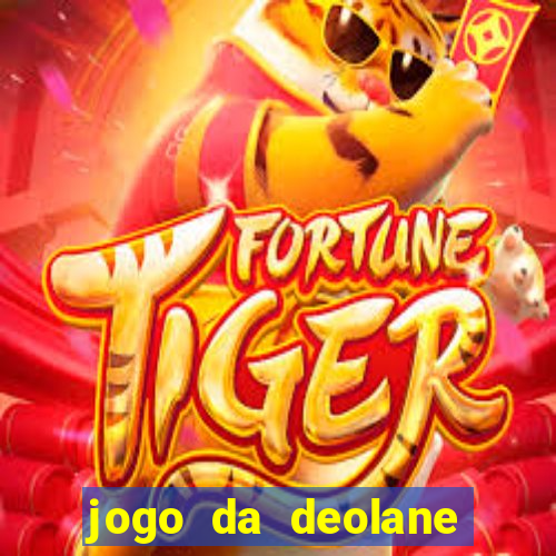 jogo da deolane que ganha dinheiro