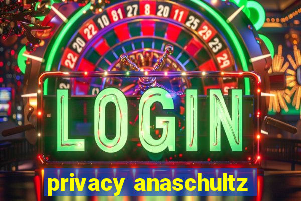 privacy anaschultz