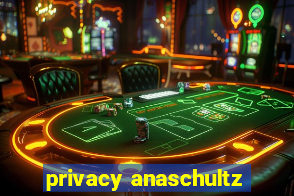 privacy anaschultz