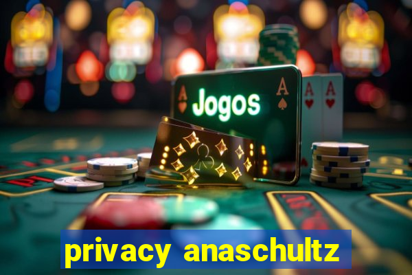 privacy anaschultz