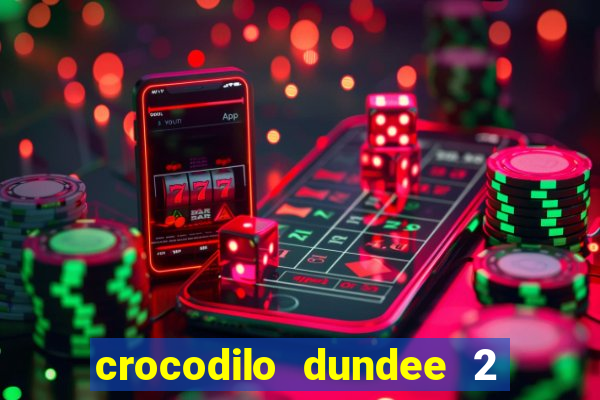 crocodilo dundee 2 filme completo dublado