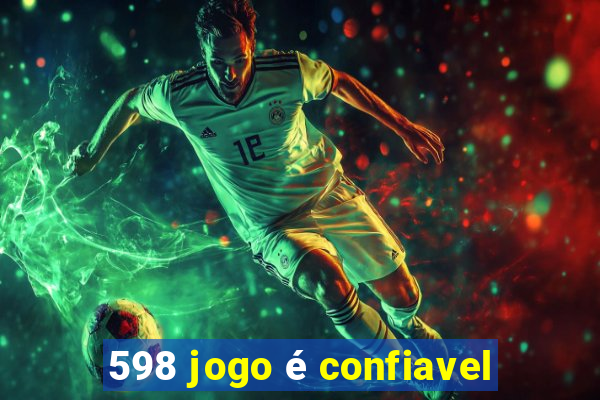 598 jogo é confiavel