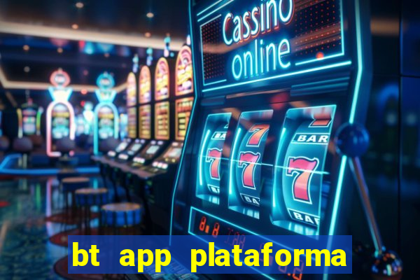 bt app plataforma de jogos