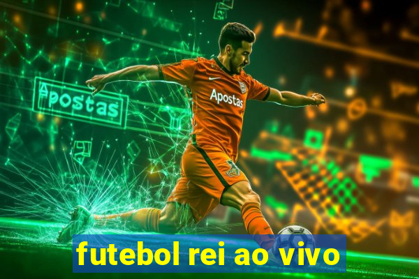 futebol rei ao vivo