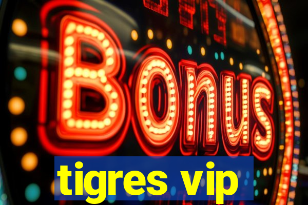 tigres vip