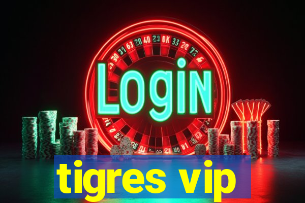 tigres vip