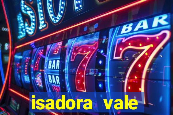 isadora vale reclame aqui