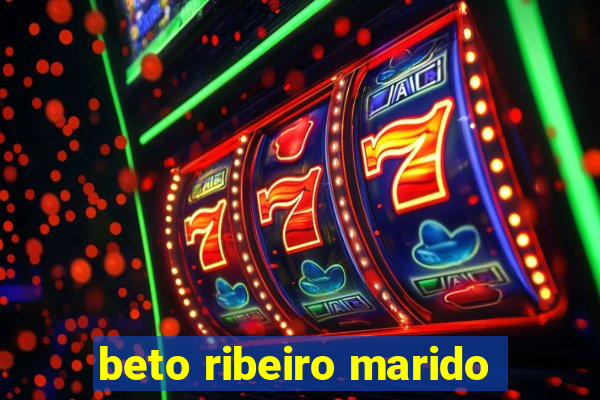 beto ribeiro marido