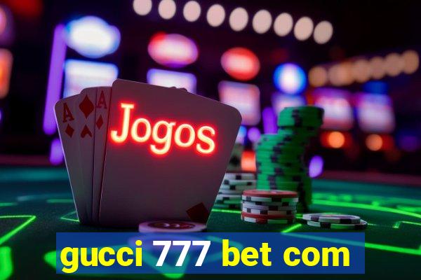 gucci 777 bet com