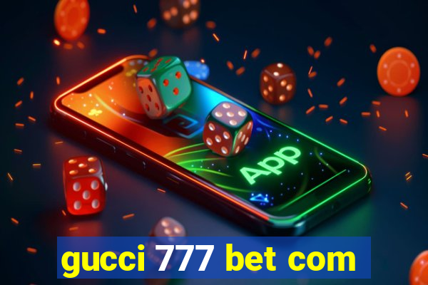 gucci 777 bet com