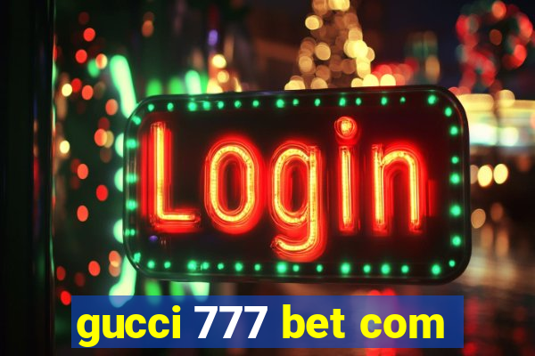 gucci 777 bet com