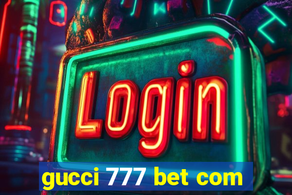 gucci 777 bet com