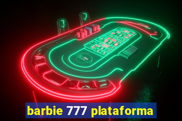 barbie 777 plataforma