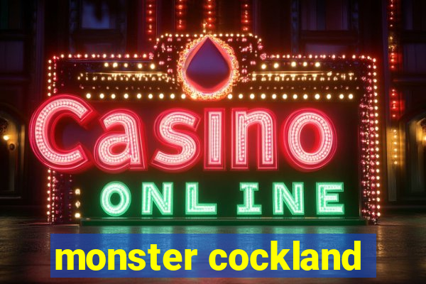 monster cockland