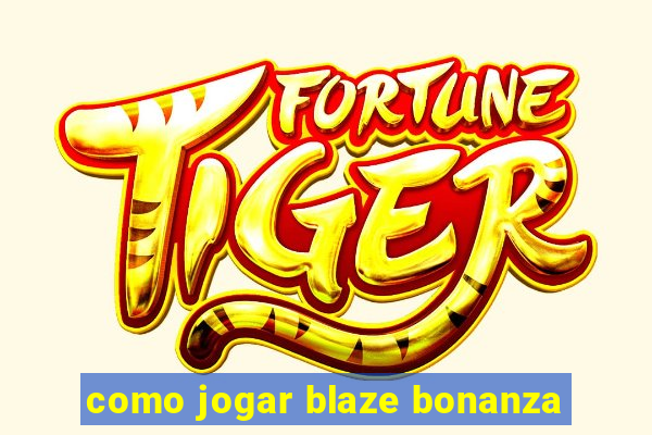 como jogar blaze bonanza