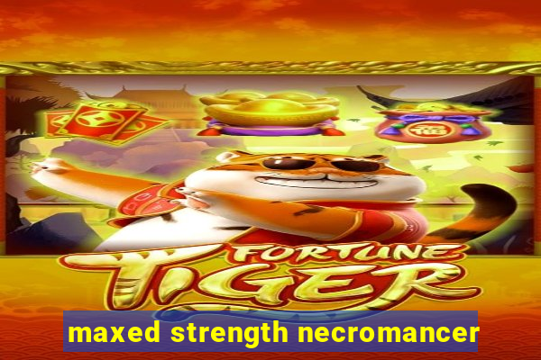 maxed strength necromancer