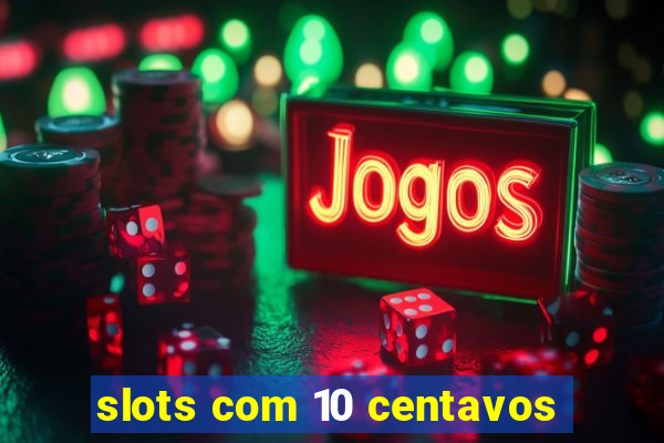 slots com 10 centavos