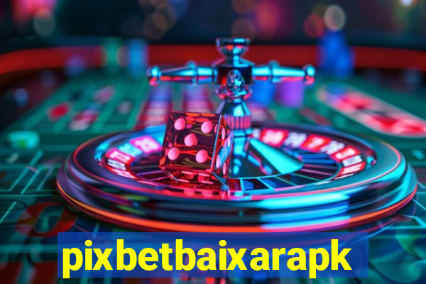 pixbetbaixarapk