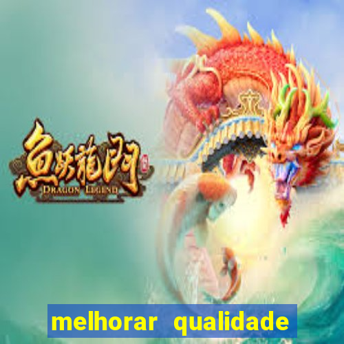 melhorar qualidade da foto