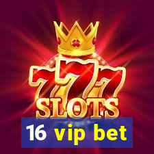 16 vip bet