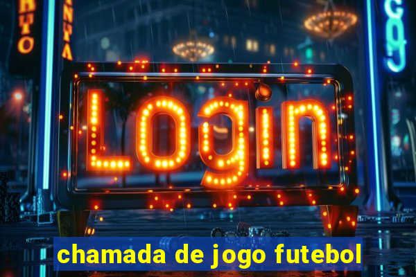 chamada de jogo futebol