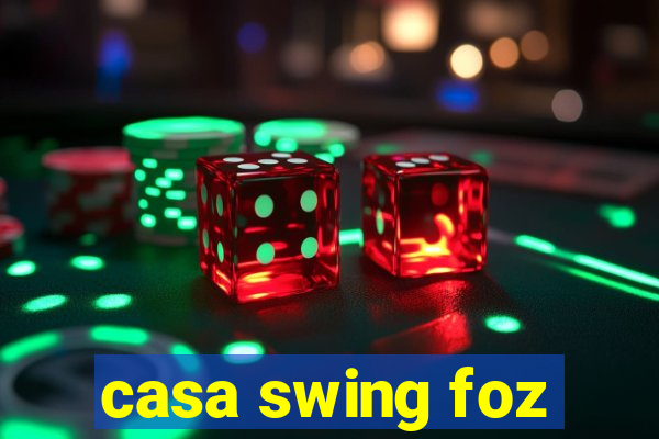 casa swing foz